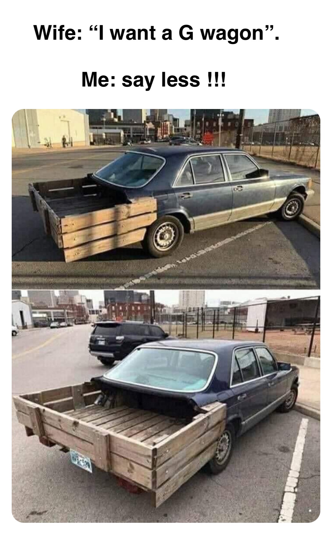 Double tap to edit Wife: “I want a G wagon”. 

Me: say less !!!