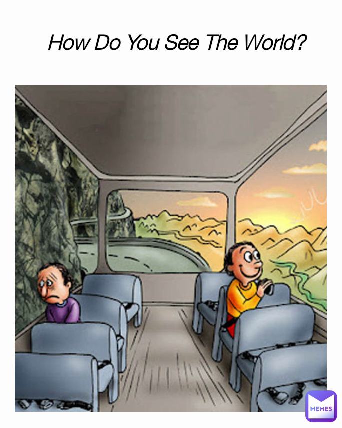 How Do You See The World?