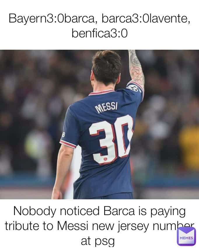 Bayern3:0barca, barca3:0lavente, benfica3:0 Nobody noticed Barca is paying tribute to Messi new jersey number at psg 