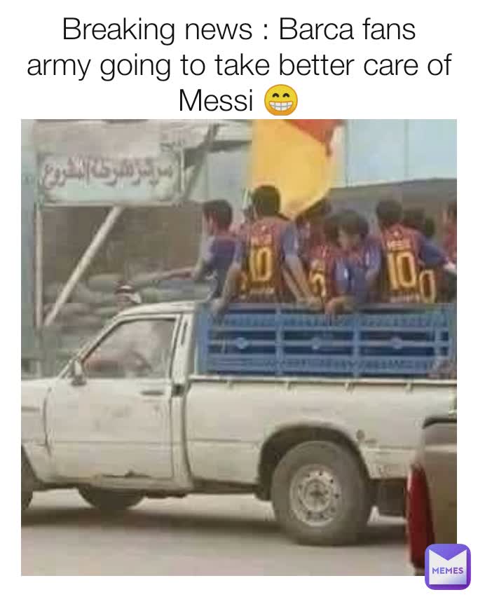 Breaking news : Barca fans army going to take better care of Messi 😁