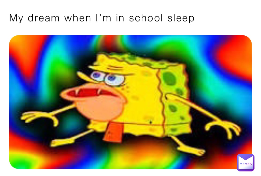 My dream when I’m in school sleep