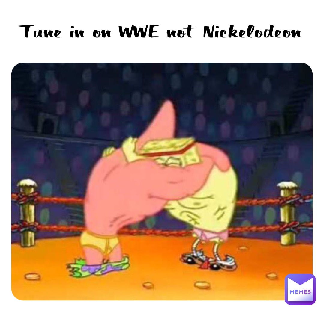 Tune in on WWE not Nickelodeon