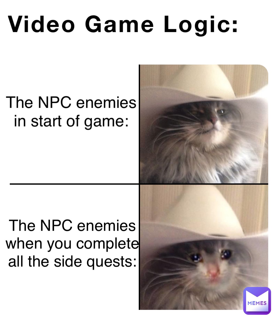 Video Game Logic: The NPC enemies
in start of game: The NPC enemies
when you complete
all the side quests: