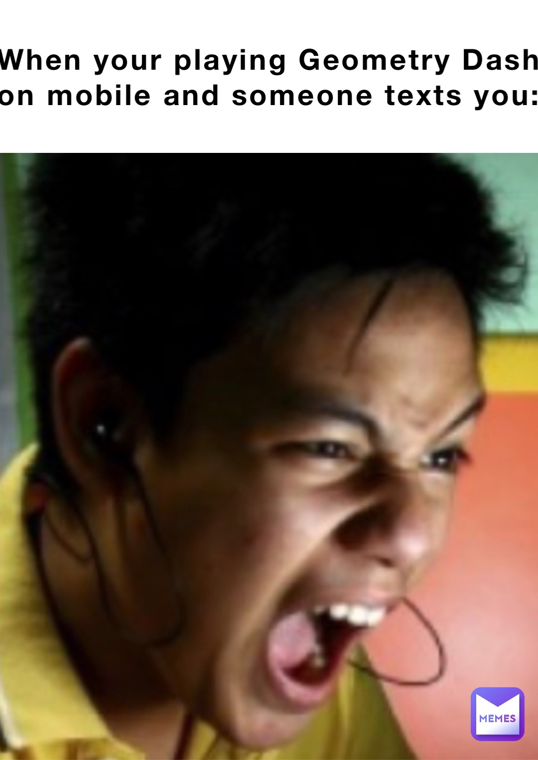 When your playing Geometry Dash
on mobile and someone texts you: Double tap to edit