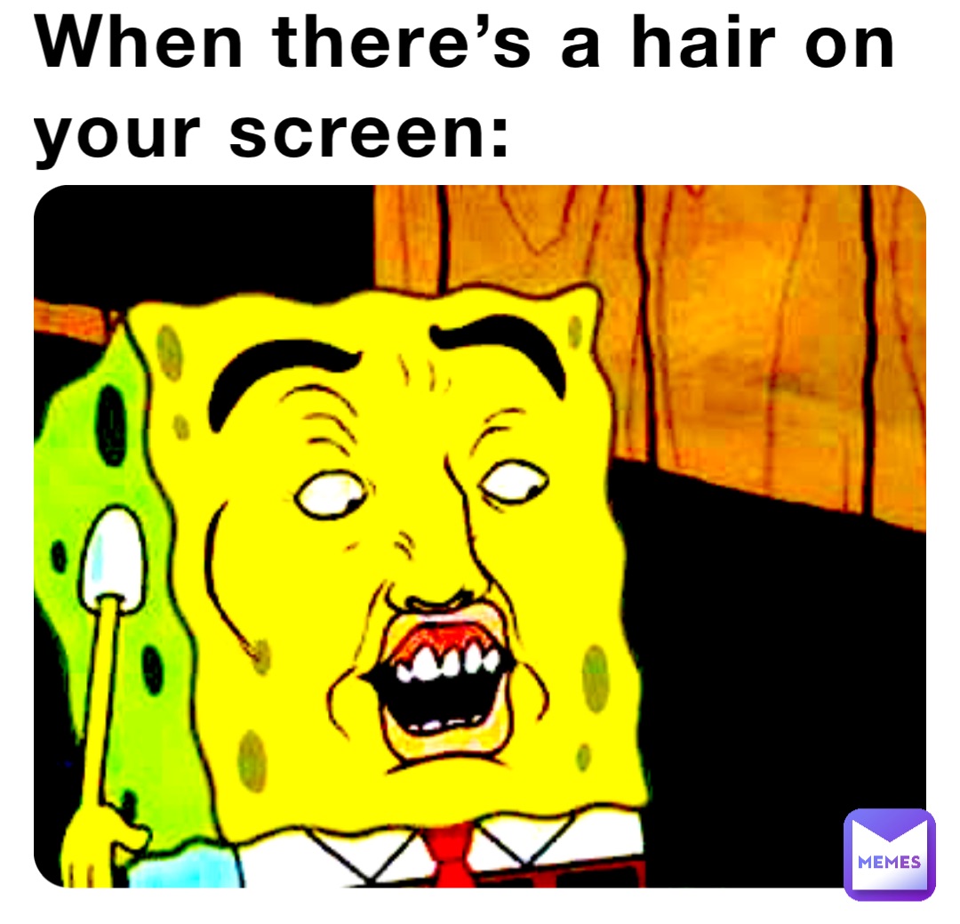 When there’s a hair on your screen:
