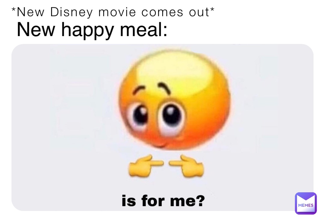 *New Disney movie comes out* New happy meal: