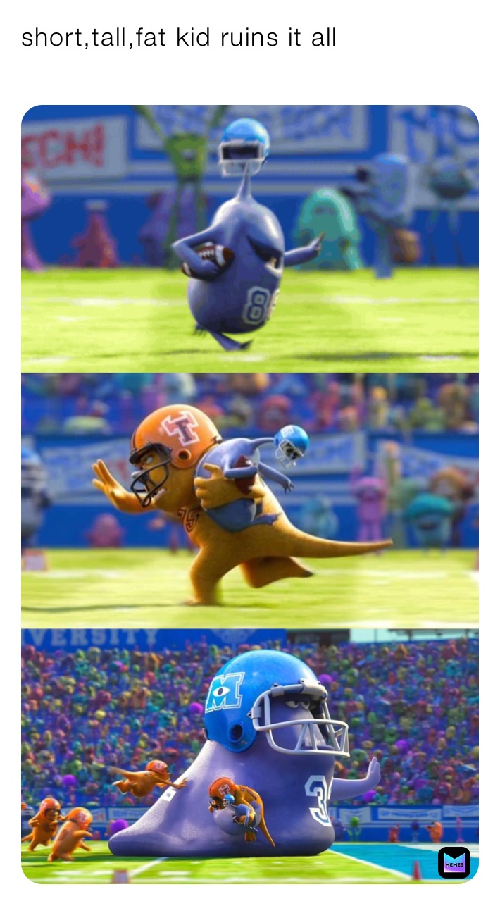 short,tall,fat kid ruins it all
