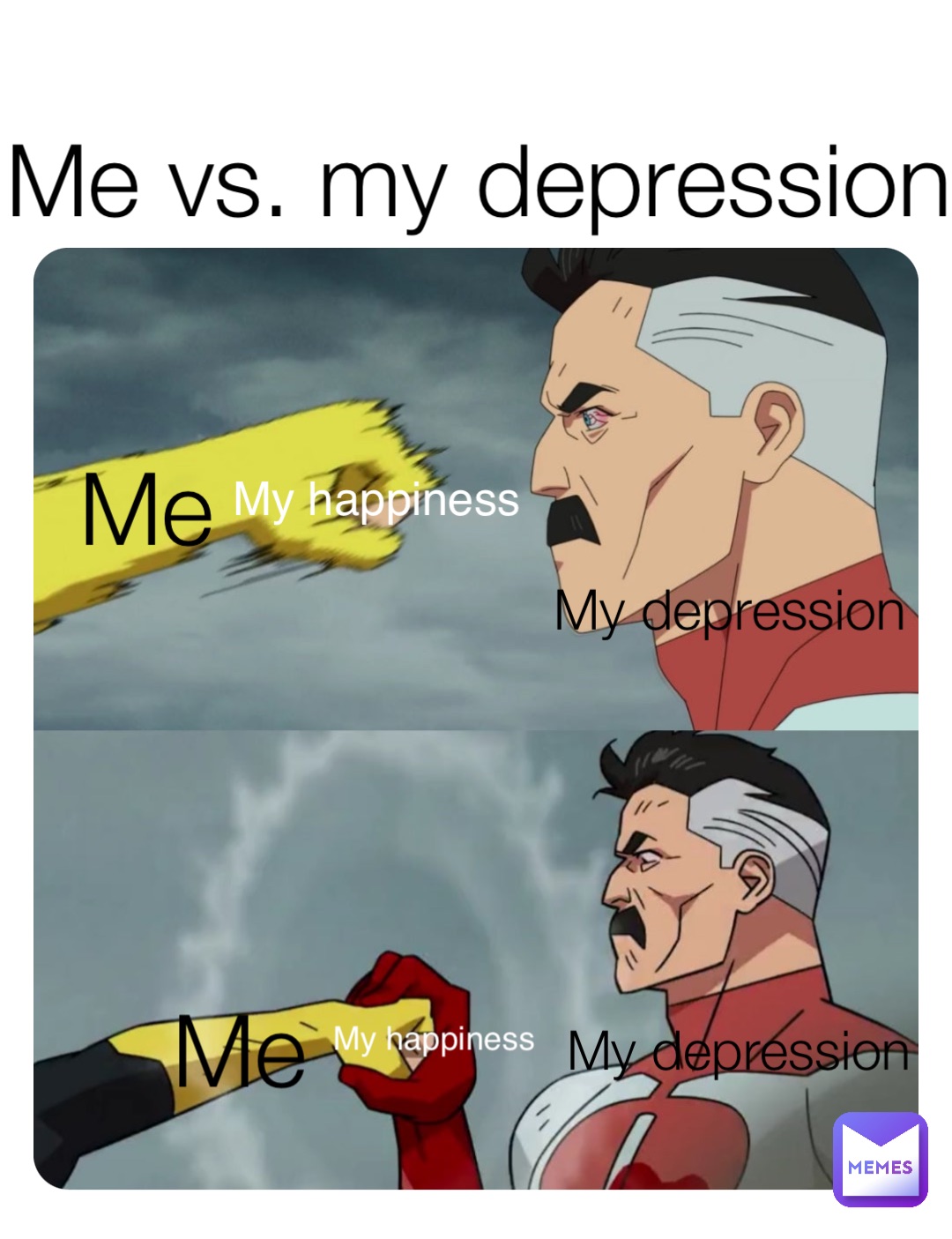 Me vs. my depression Me Me My depression My depression My happiness My happiness