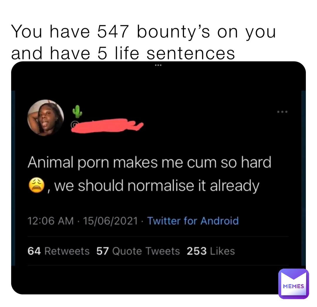 You have 547 bounty’s on you and have 5 life sentences