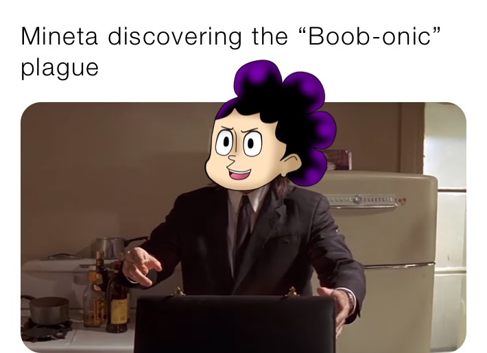 Mineta discovering the “Boob-onic” plague