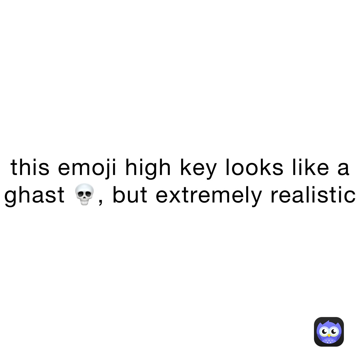this emoji high key looks like a ghast 💀, but extremely realistic