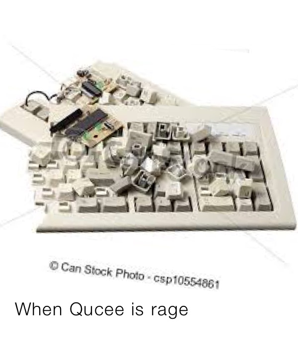 When Qucee is rage
