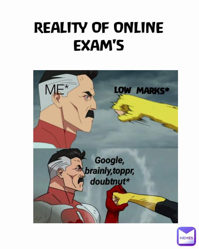 REALITY OF ONLINE EXAM'S LOW  MARKS*
 Google, brainly,toppr,doubtnut* ME*