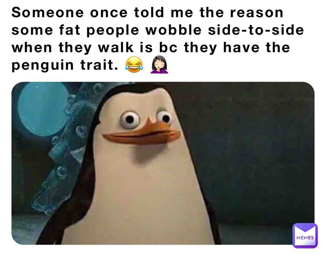 #fatpeople #memes #sorrynotsorry #madacascarmemes