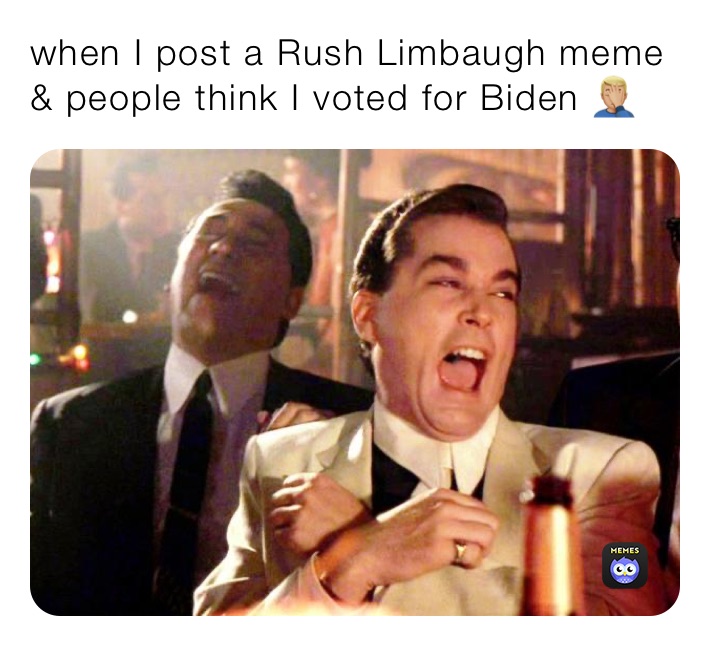 when I post a Rush Limbaugh meme & people think I voted for Biden 🤦🏼‍♂️