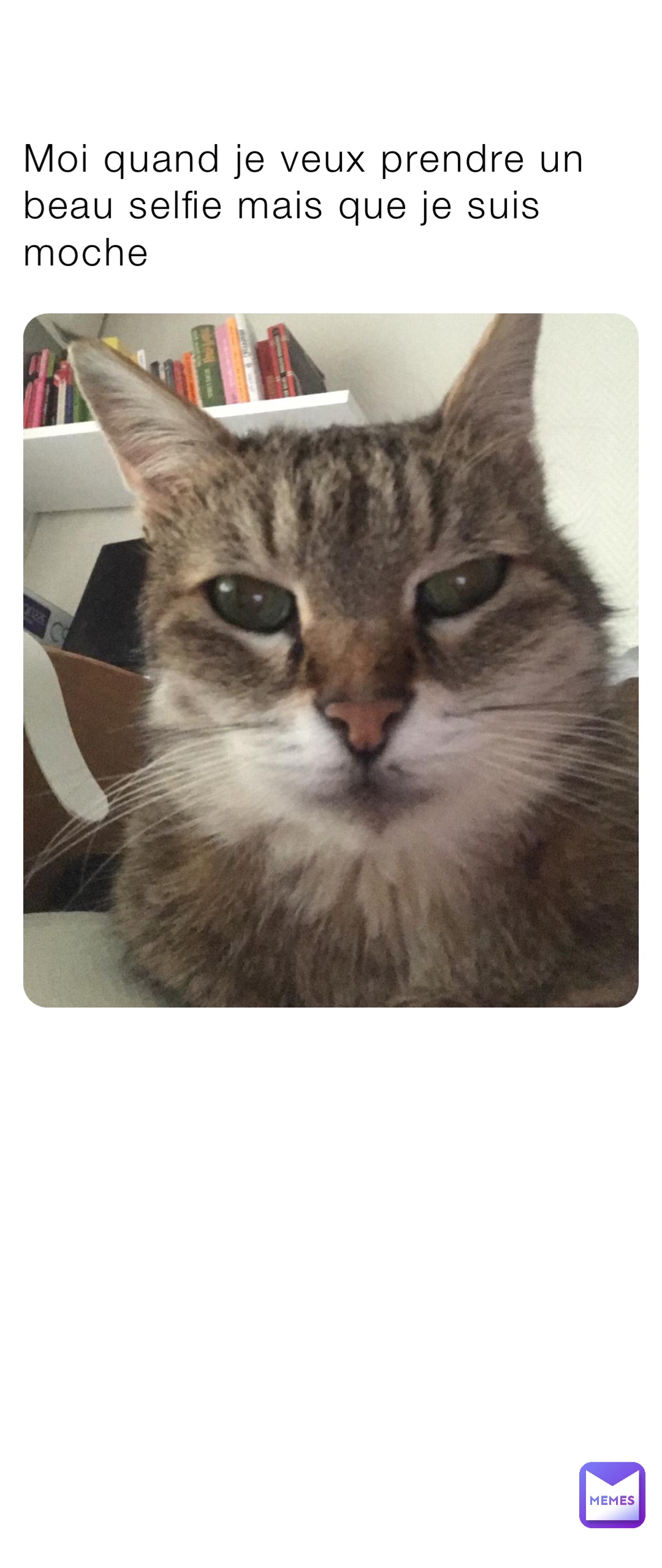 Moi quand je veux prendre un beau selfie mais que je suis moche