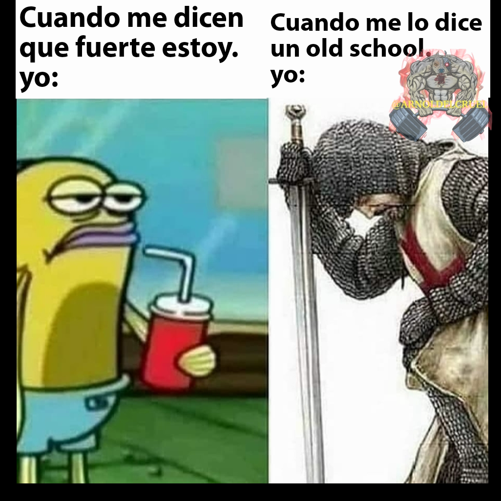 Cuando me lo dice un old school.
yo: Cuando me dicen que fuerte estoy.
yo:
