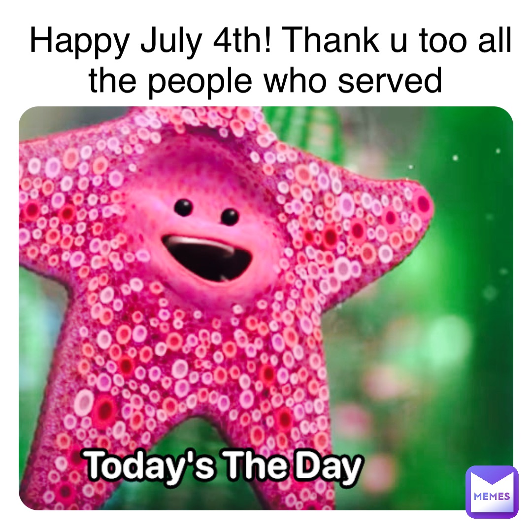 Happy July 4th! Thank u too all the people who served