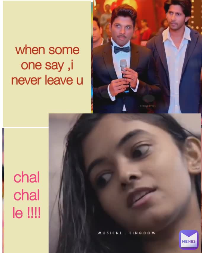 when some one say ,i never leave u chal chal le !!!!