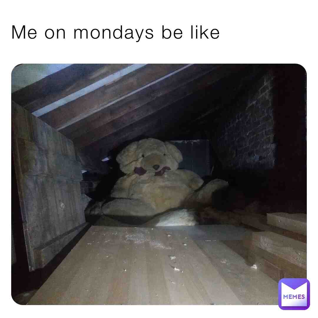 People on mondays be like