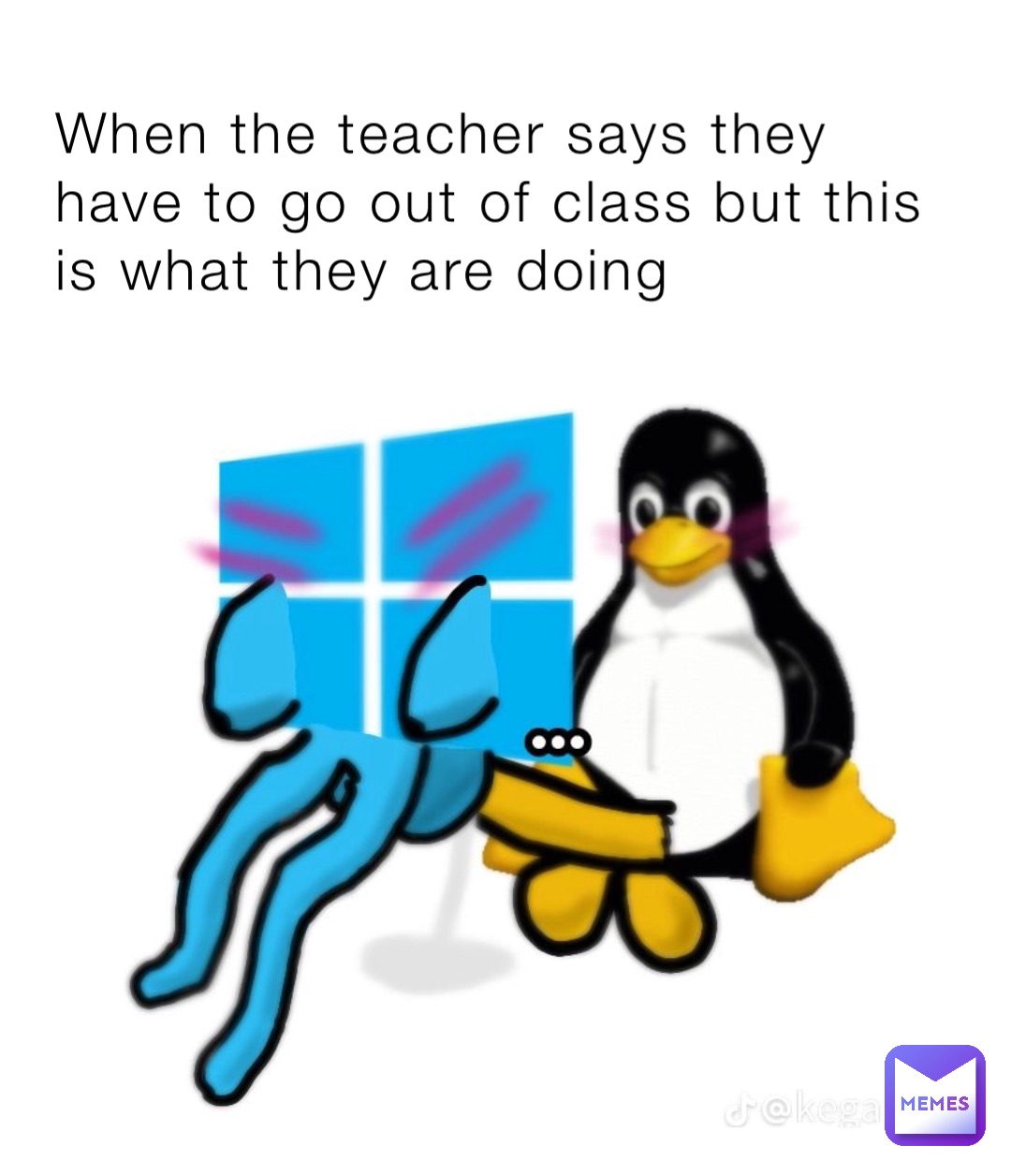 When the teacher says they have to go out of class but this is what they are doing