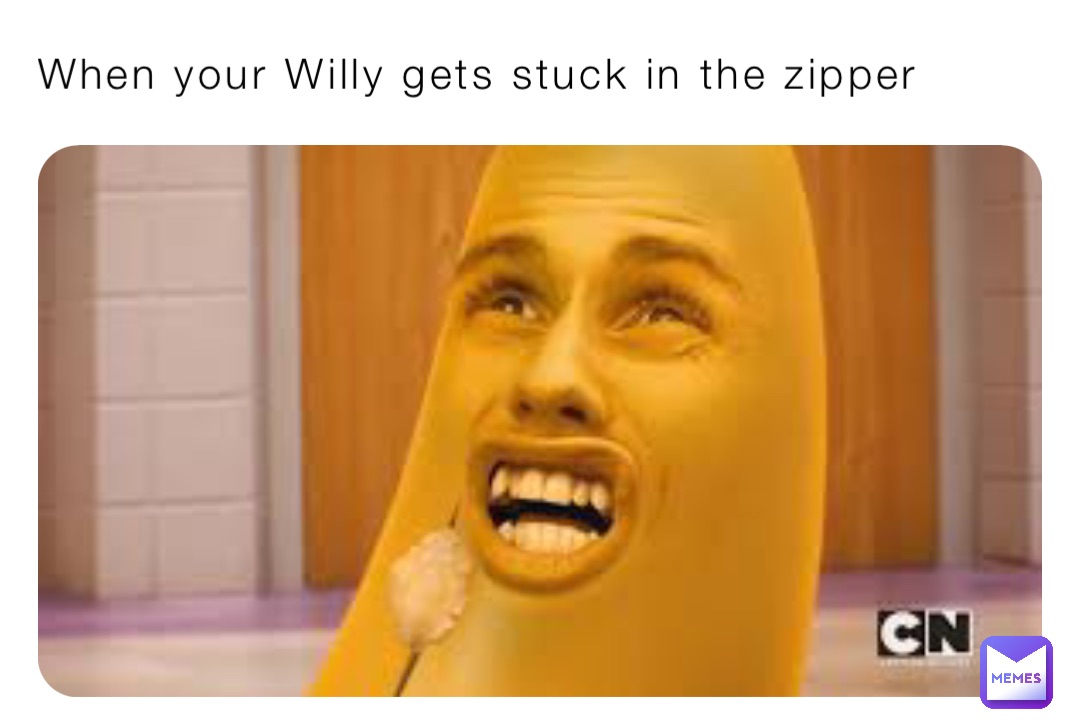 When your Willy gets stuck in the zipper