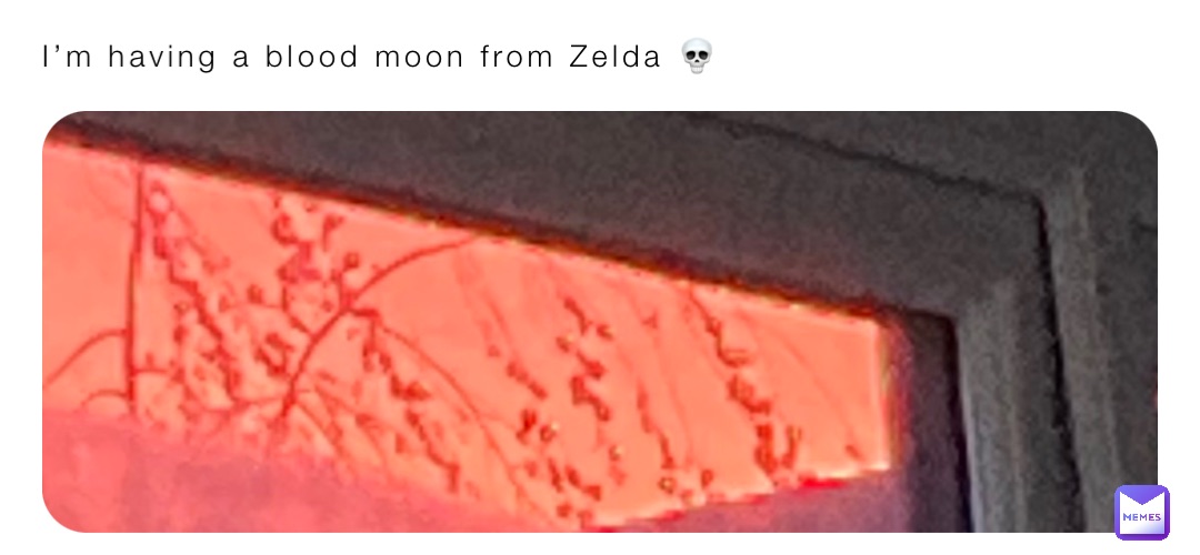 I’m having a blood moon from Zelda 💀