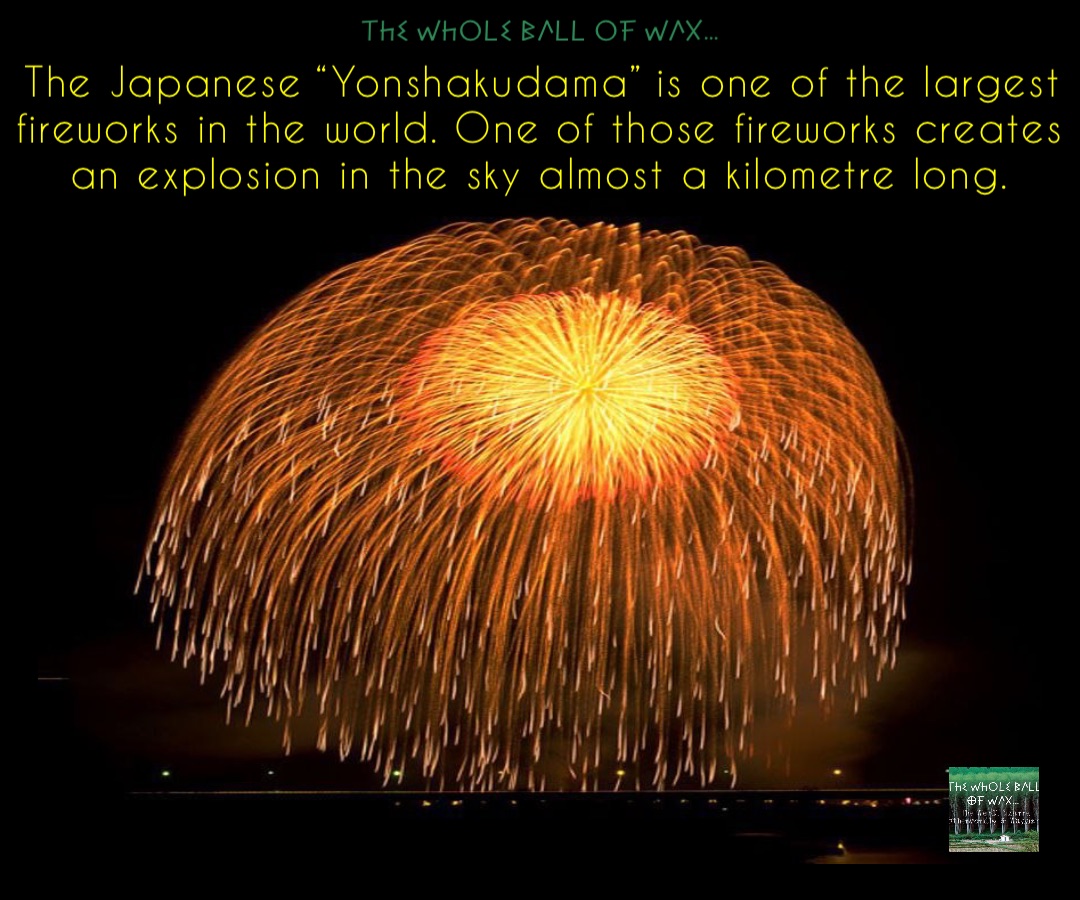 Double tap to edit The Japanese “Yonshakudama” is one of the largest fireworks in the world. One of those fireworks creates an explosion in the sky almost a kilometre long.