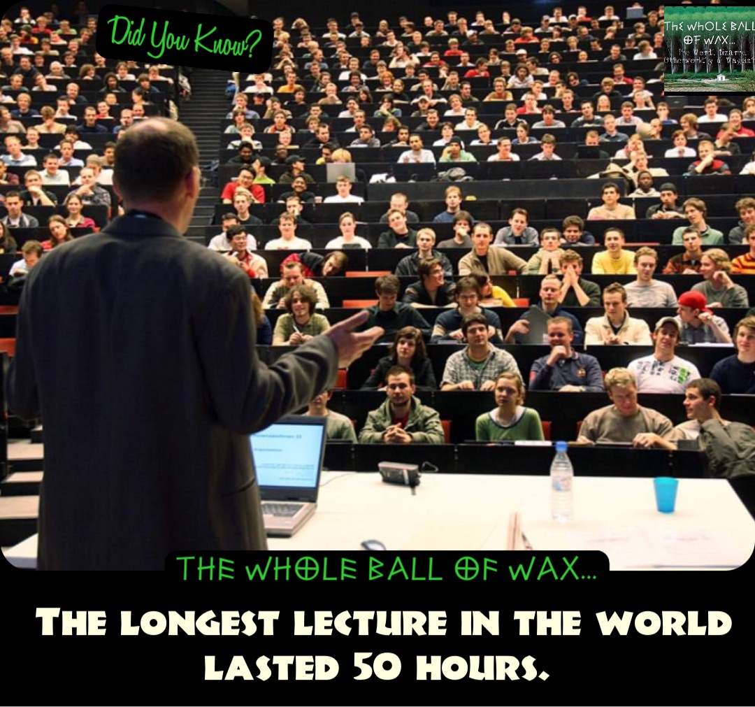 Double tap to edit The longest lecture in the world lasted 50 hours ...