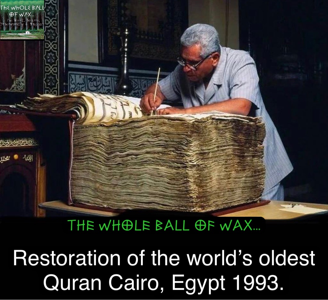 Restoration of the world’s oldest Quran Cairo, Egypt 1993.
.