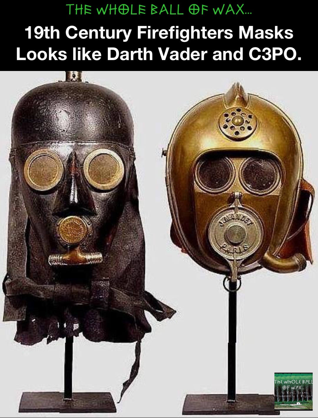 19th Century Firefighters Masks
Looks like Darth Vader and C3PO. Double tap to edit