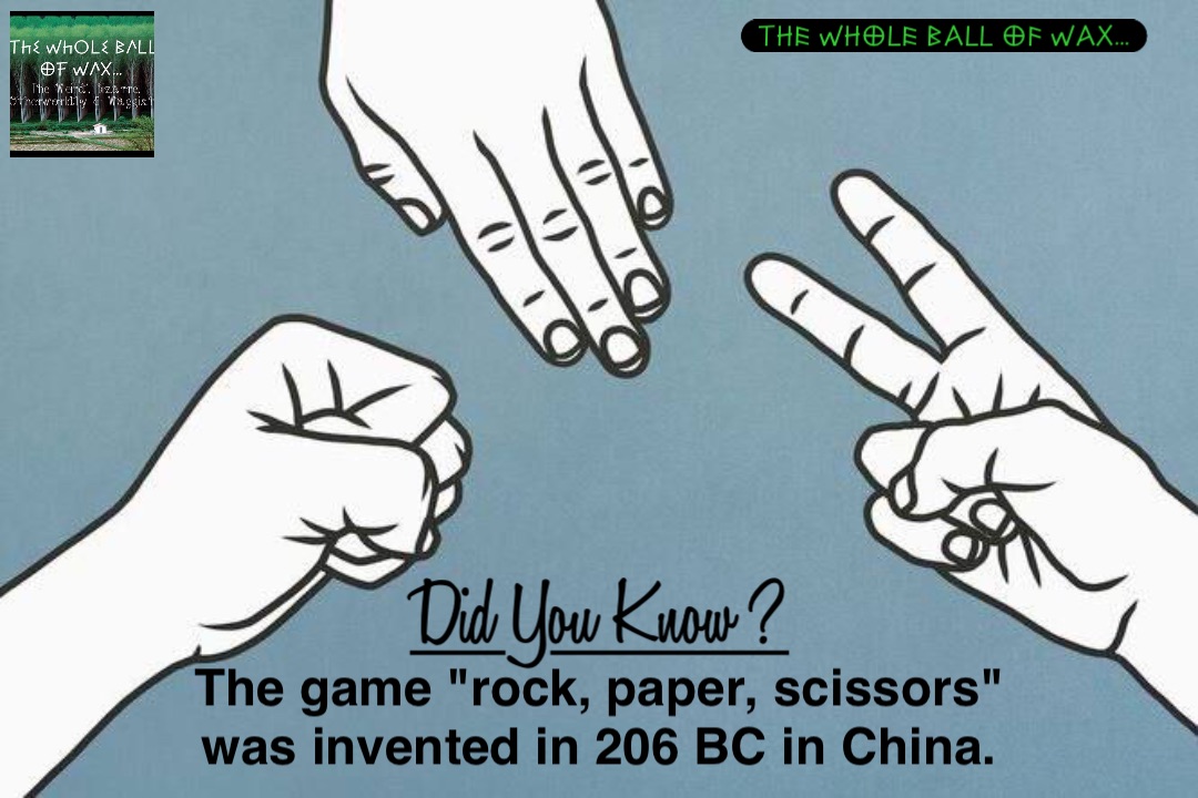 The game "rock, paper, scissors" was invented in 206 BC in China.