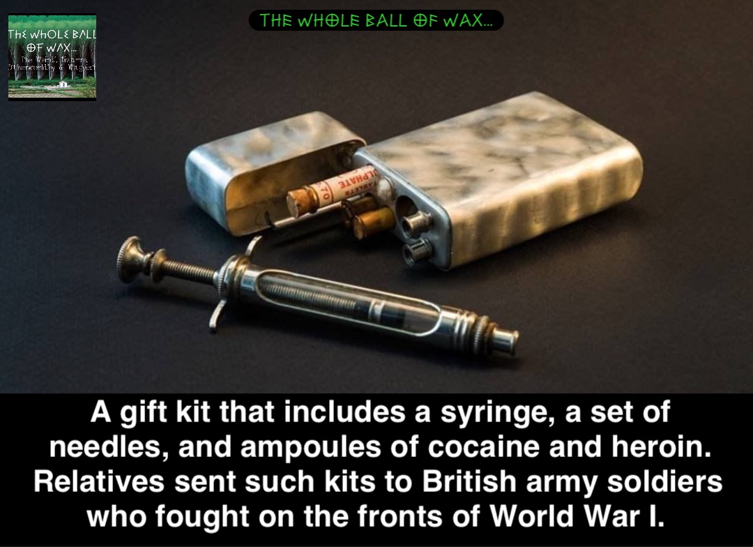 Double tap to edit A gift kit that includes a syringe, a set of needles, and ampoules of cocaine and heroin. Relatives sent such kits to British army soldiers who fought on the fronts of World War I.