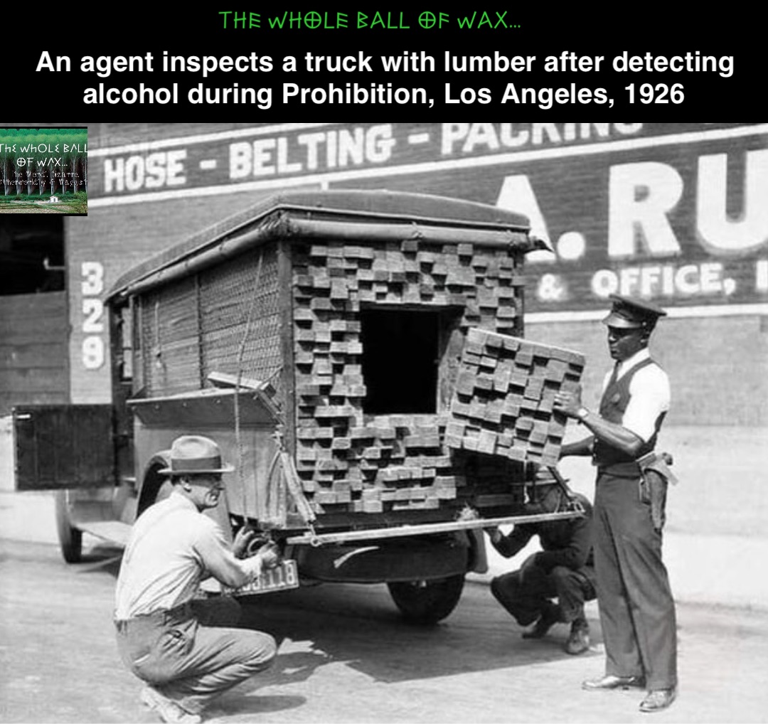 Double tap to edit Double tap to edit An agent inspects a truck with lumber after detecting alcohol during Prohibition, Los Angeles, 1926