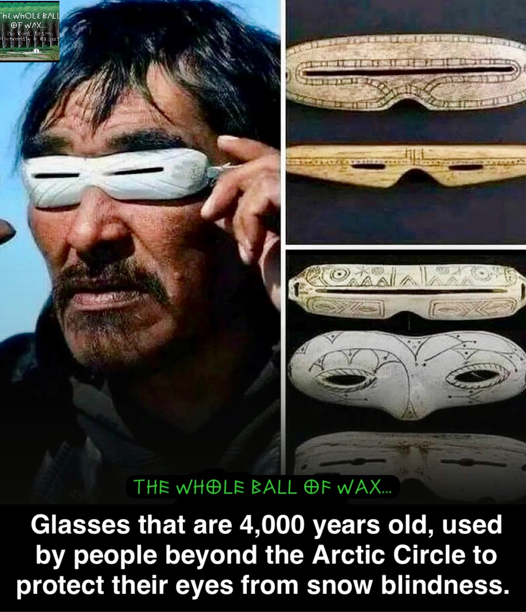 Double tap to edit Glasses that are 4,000 years old, used by people beyond the Arctic Circle to protect their eyes from snow blindness.