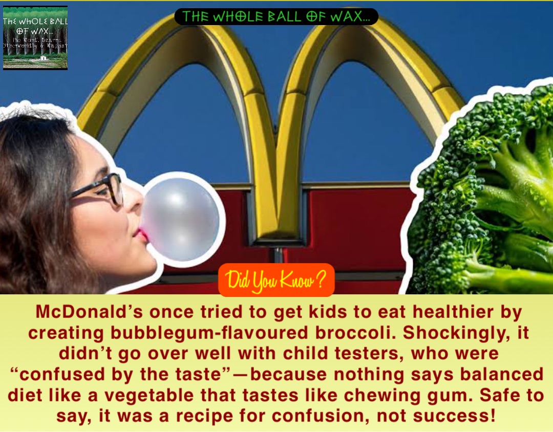 Double tap to edit McDonald’s once tried to get kids to eat healthier by creating bubblegum-flavoured broccoli. Shockingly, it didn’t go over well with child testers, who were “confused by the taste”—because nothing says balanced diet like a vegetable that tastes like chewing gum. Safe to say, it was a recipe for confusion, not success!