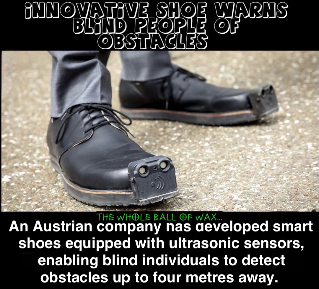 Double tap to edit Innovative shoe warns blind people of obstacles An Austrian company has developed smart shoes equipped with ultrasonic sensors, enabling blind individuals to detect obstacles up to four metres away.