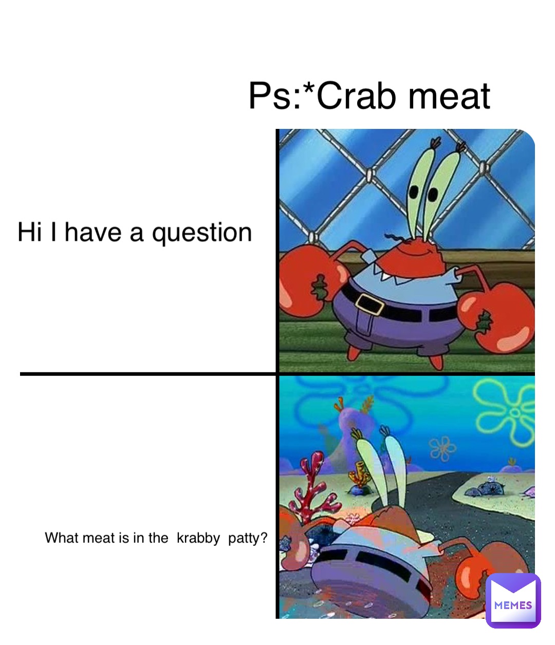 Double tap to edit Hi I have a question What meat is in the  krabby  patty? Ps:*Crab meat