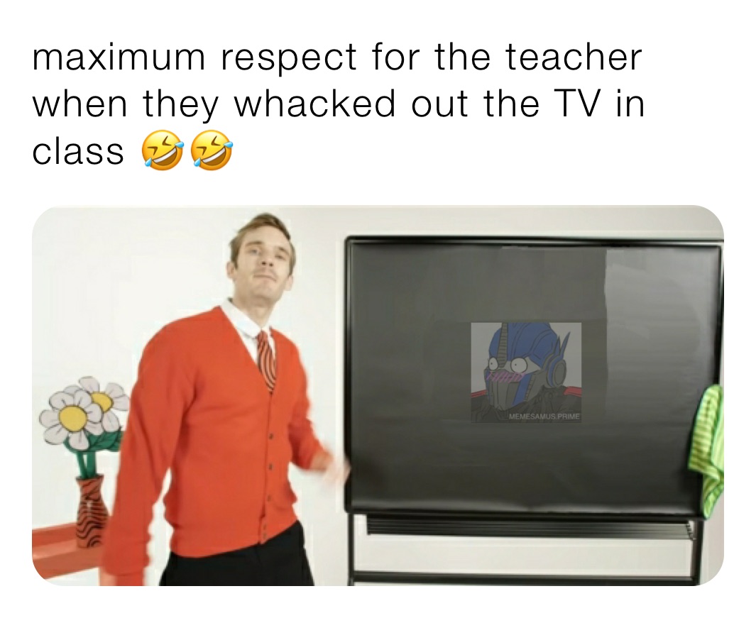 maximum respect for the teacher when they whacked out the TV in class 🤣🤣