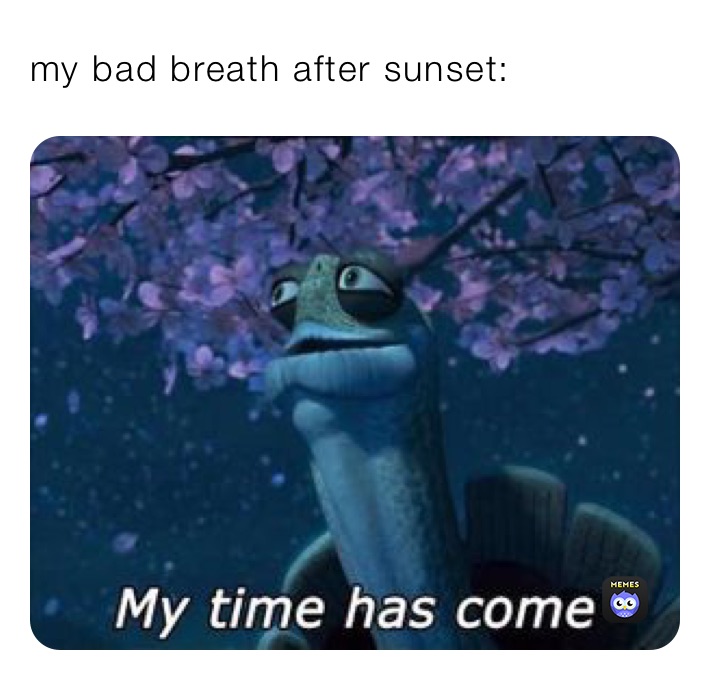 my bad breath after sunset: 