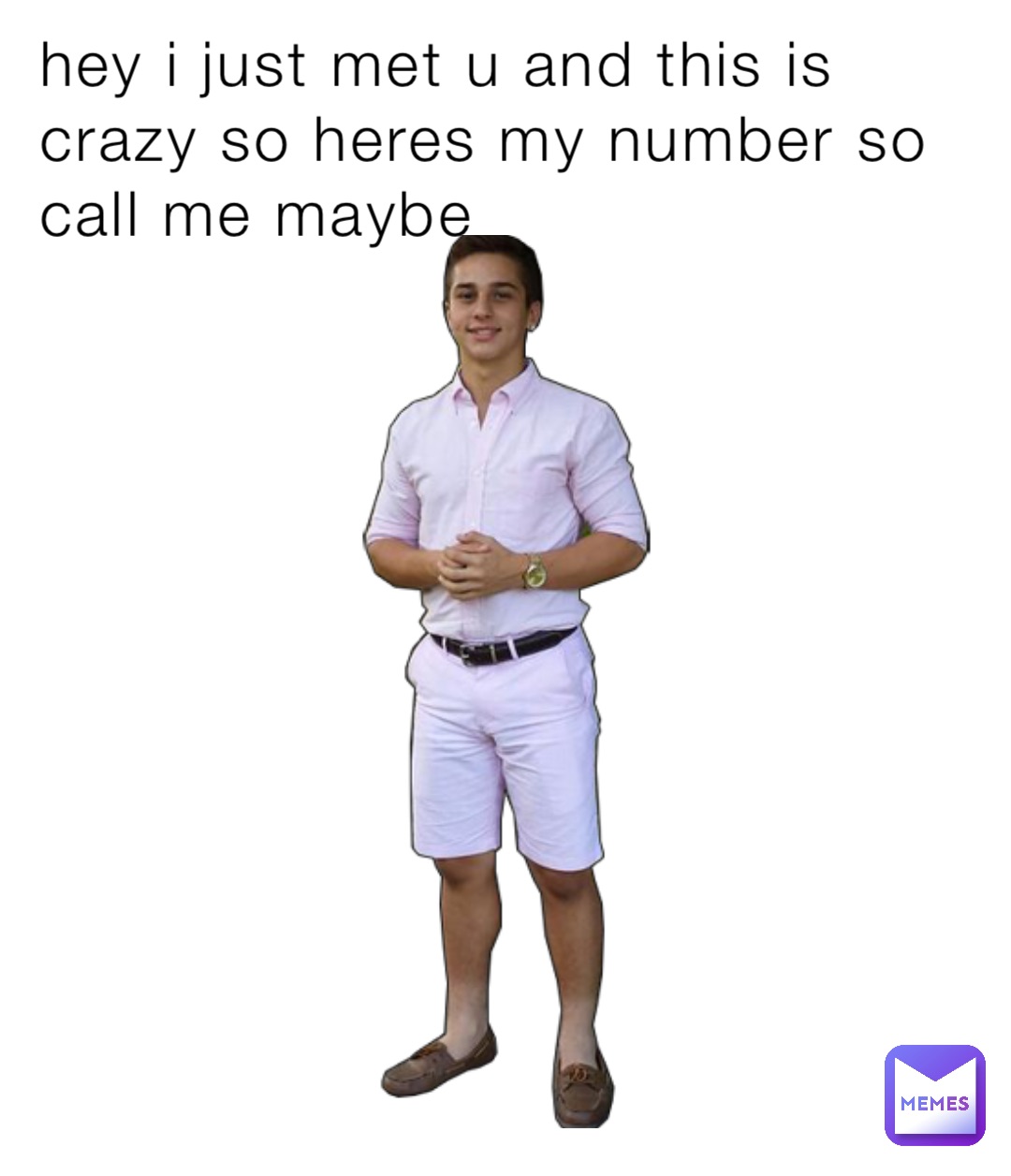 hey i just met u and this is crazy so heres my number so call me maybe