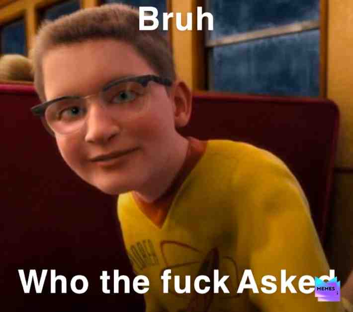 Who tf asked...  #memes  #meme  #dankmemes  #dankmeme