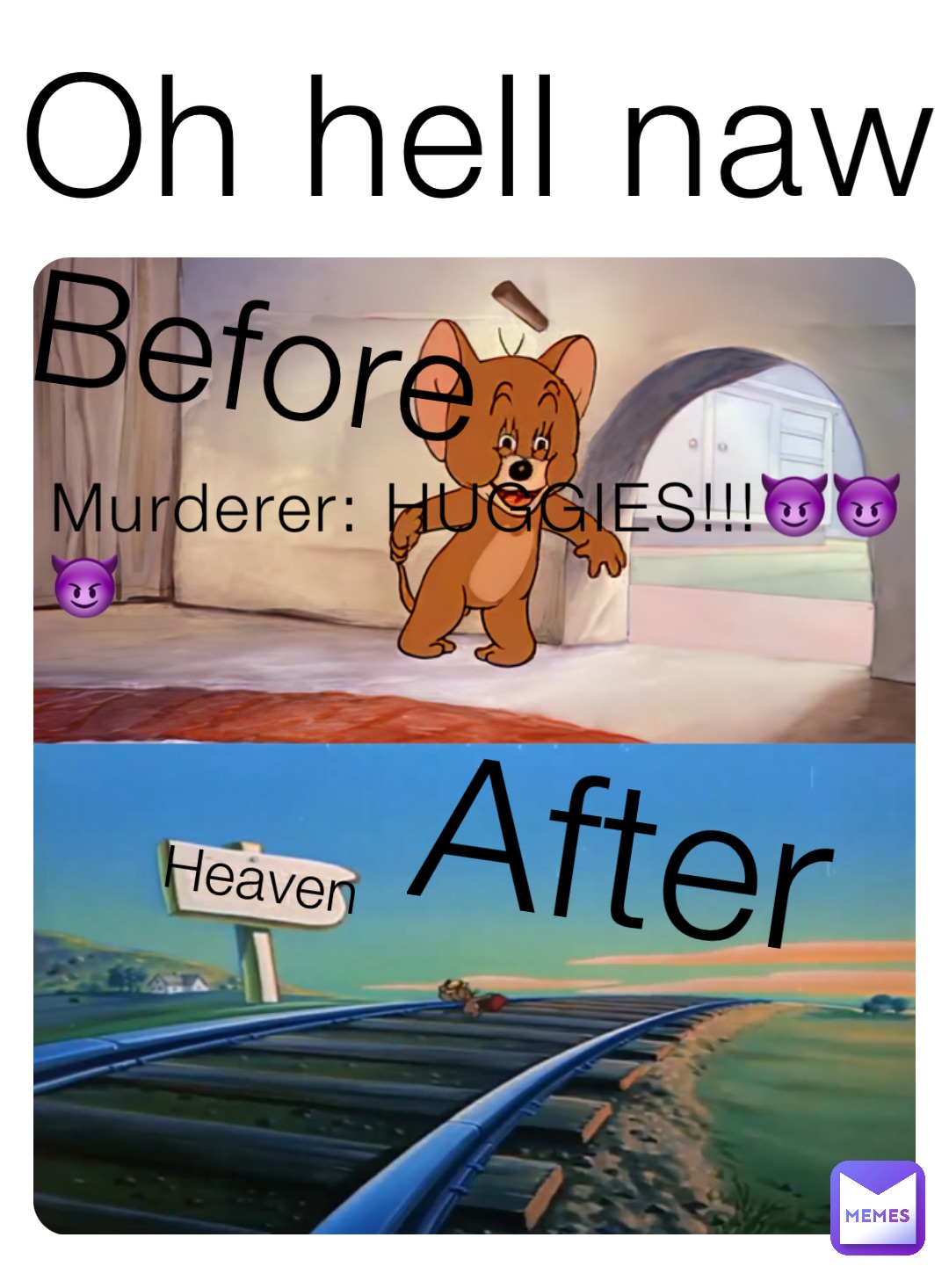 Oh hell naw Murderer: HUGGIES!!!😈😈😈 Heaven Before After