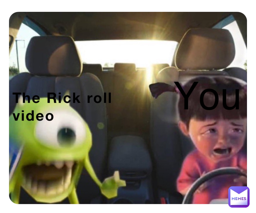 The Rick roll
video You