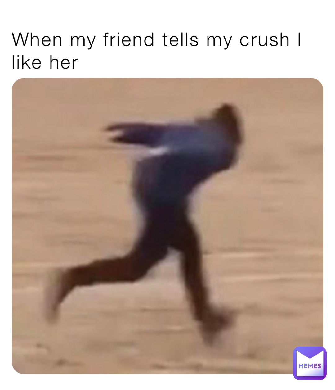 When my friend tells my crush I like her