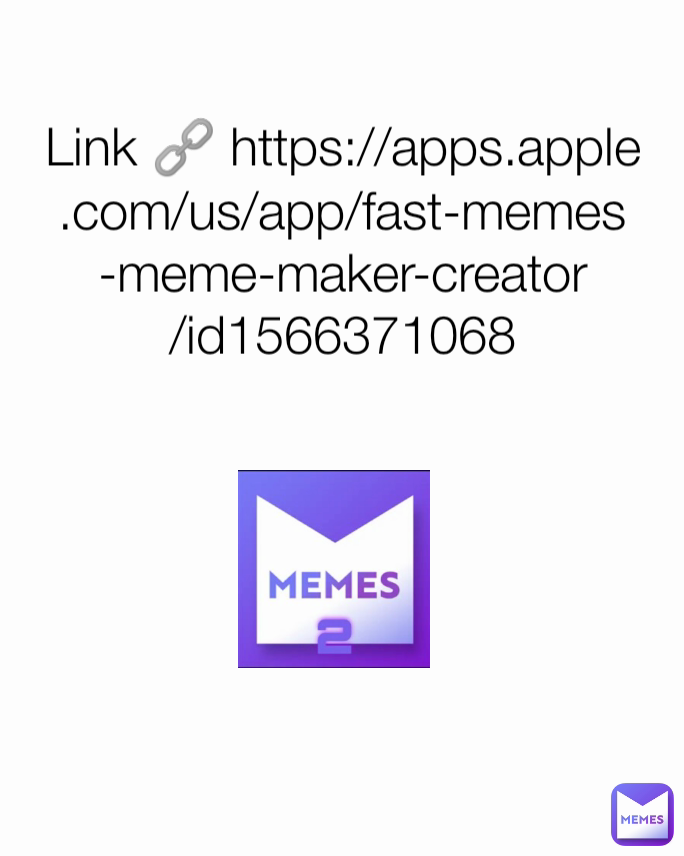 Link 🔗 https://apps.apple.com/us/app/fast-memes-meme-maker-creator/id1566371068