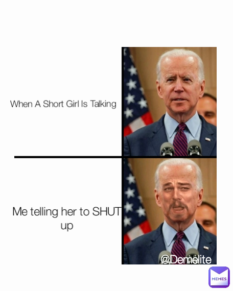 @Demelite When A Short Girl Is Talking Me telling her to SHUT up