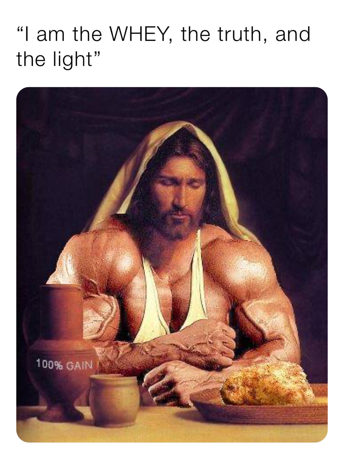 “I am the WHEY, the truth, and the light”