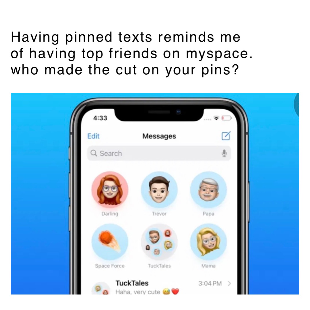 Having pinned texts reminds me of having top friends on MySpace. Who made the cut on your pins?