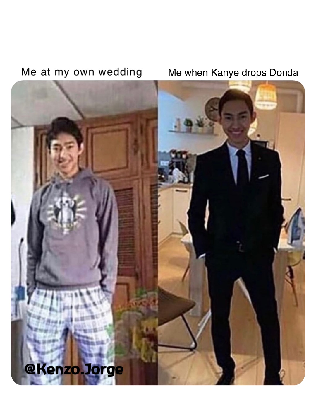 Me at my own wedding Me when Kanye drops Donda @Kenzo.Jorge